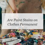 are paint stains on clothes permanent