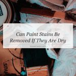 can paint stains be removed if they are dry