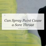 can spray paint cause a sore throat