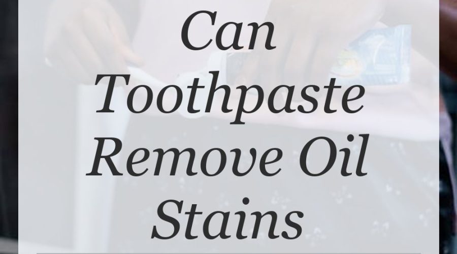 can toothpaste remove oil stains