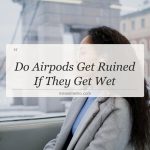 do airpods get ruined if they get wet