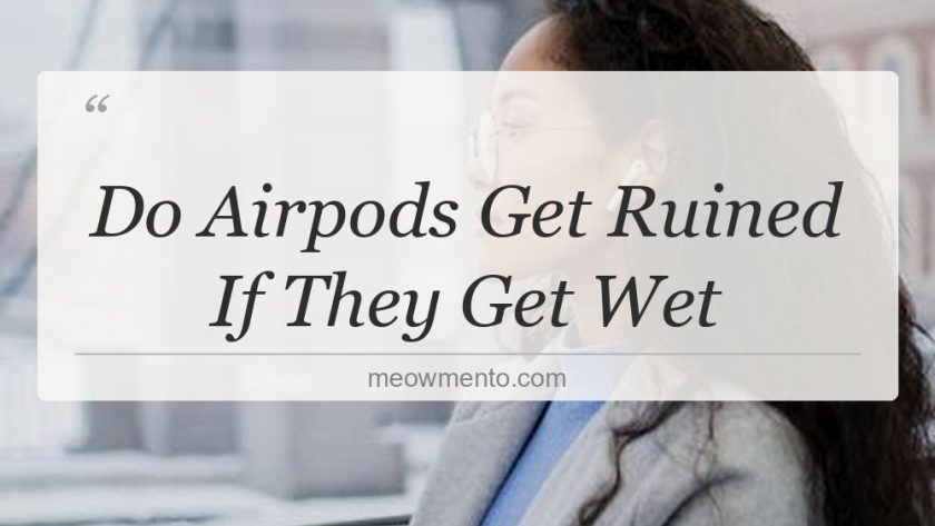 do airpods get ruined if they get wet