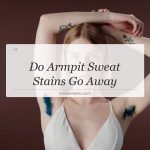 do armpit sweat stains go away