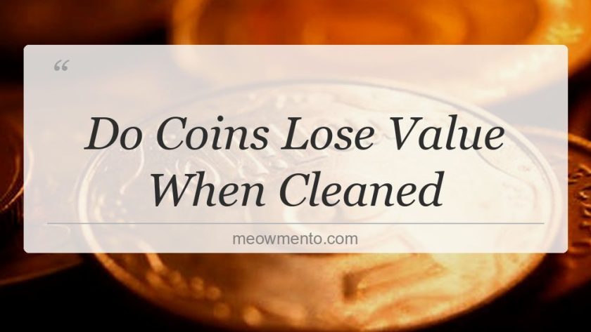 do coins lose value when cleaned