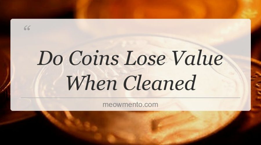 do coins lose value when cleaned