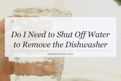 do i need to shut off water to remove the dishwasher