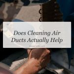 does cleaning air ducts actually help