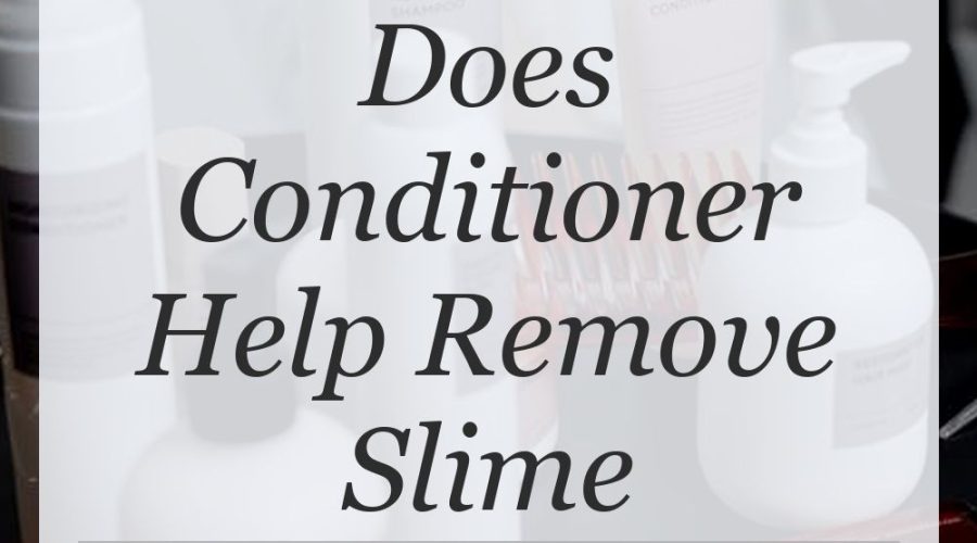 does conditioner help remove slime