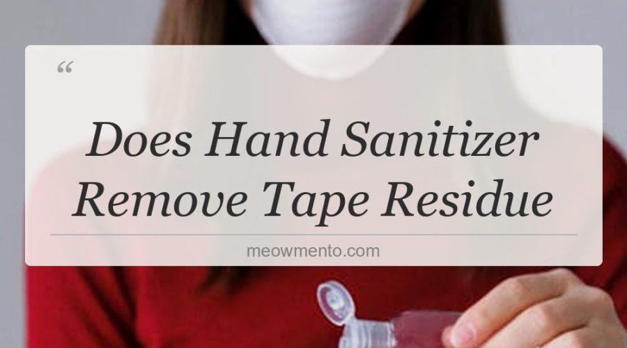 does hand sanitizer remove tape residue