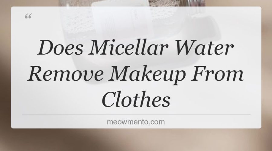 does micellar water remove makeup from clothes
