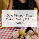 does vinegar take yellow out of white clothes