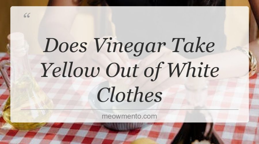 does vinegar take yellow out of white clothes