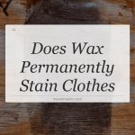 does wax permanently stain clothes