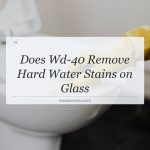 does wd 40 remove hard water stains on glass