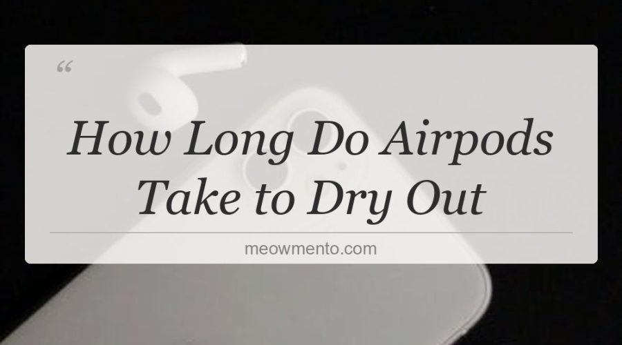 how long do airpods take to dry out