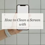 how to clean a screen with