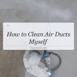 how to clean air ducts myself