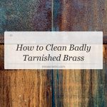 how to clean badly tarnished brass
