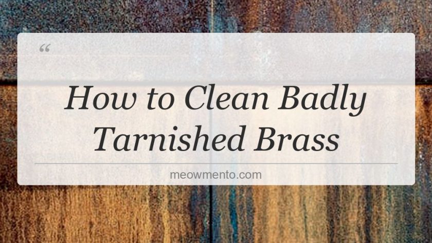 how to clean badly tarnished brass