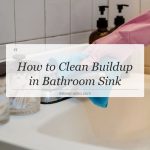 how to clean buildup in bathroom sink