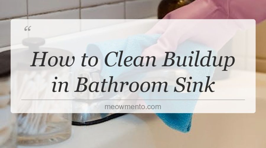 how to clean buildup in bathroom sink
