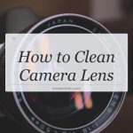 how to clean camera lens