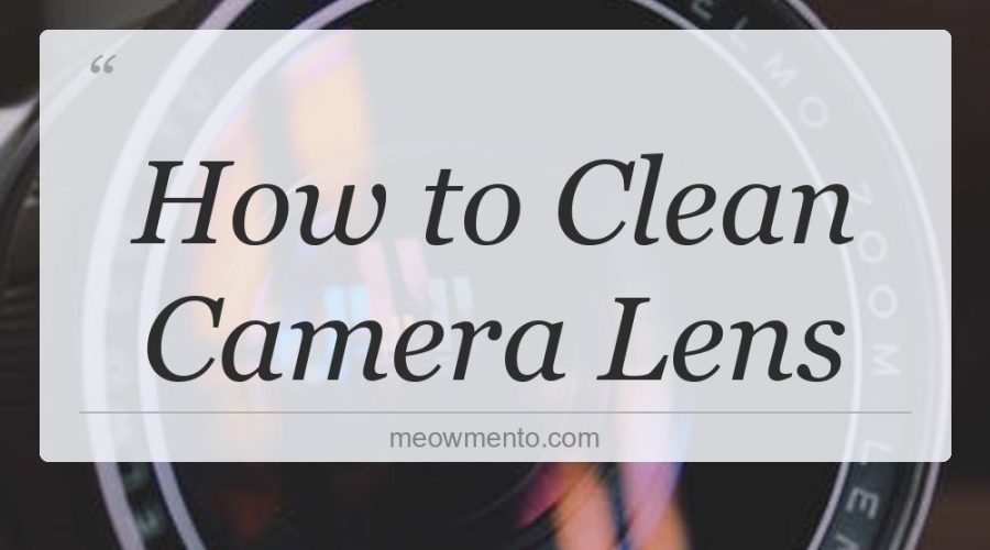 how to clean camera lens