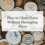 how to clean coins without damaging them