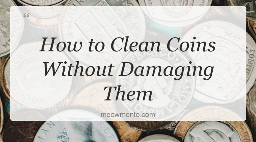 how to clean coins without damaging them