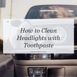 how to clean headlights with toothpaste