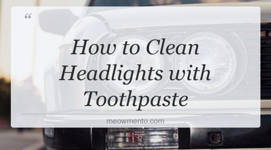 how to clean headlights with toothpaste