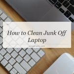 how to clean junk off laptop