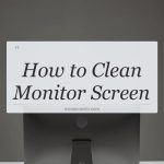 how to clean monitor screen