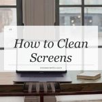 how to clean screens