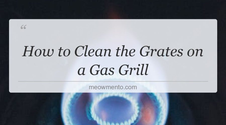how to clean the grates on a gas grill