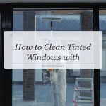 how to clean tinted windows with