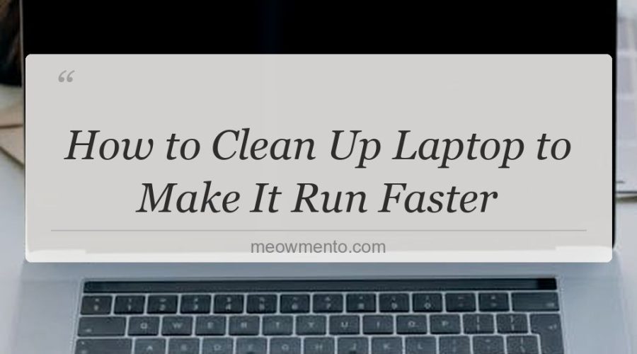 how to clean up laptop to make it run faster