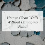 how to clean walls without damaging paint