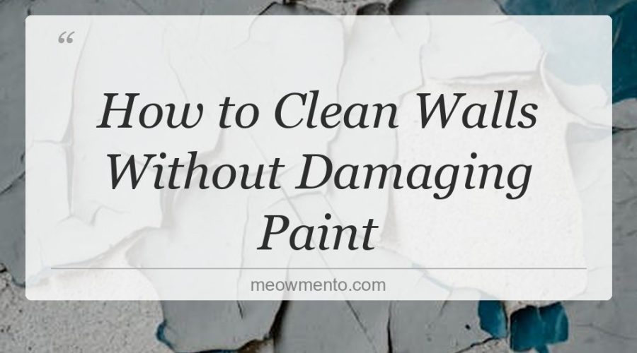 how to clean walls without damaging paint