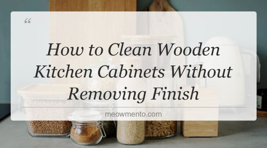 how to clean wooden kitchen cabinets without removing finish
