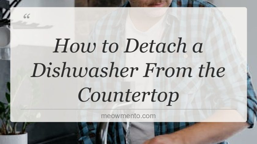 how to detach a dishwasher from the countertop