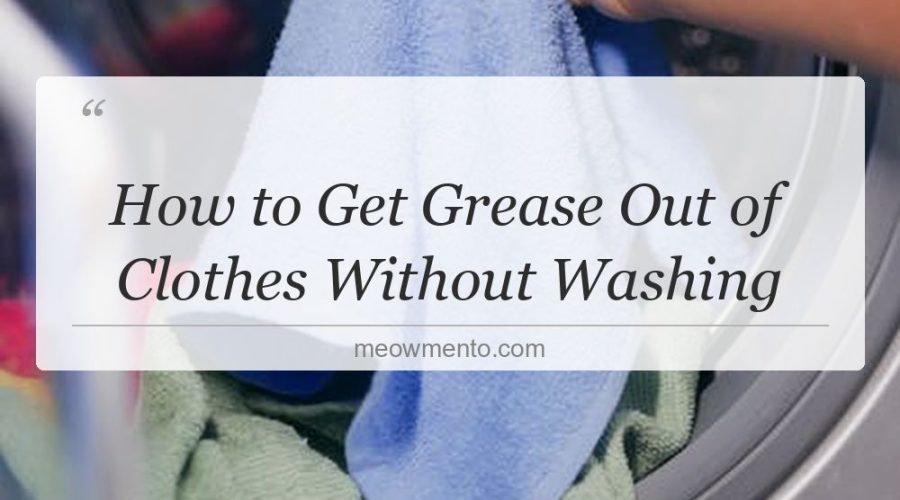 how to get grease out of clothes without washing