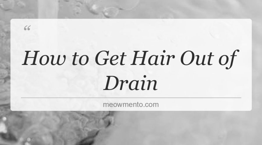 how to get hair out of drain