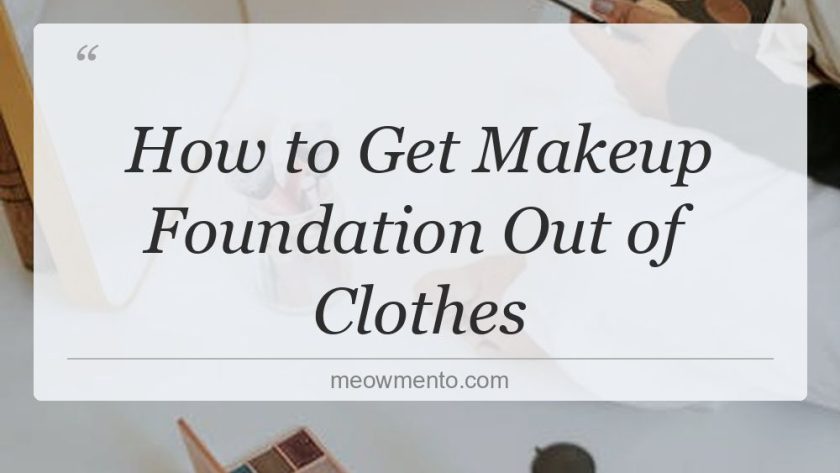 how to get makeup foundation out of clothes