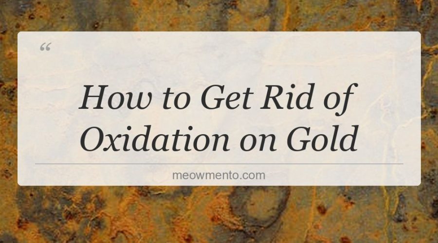 how to get rid of oxidation on gold