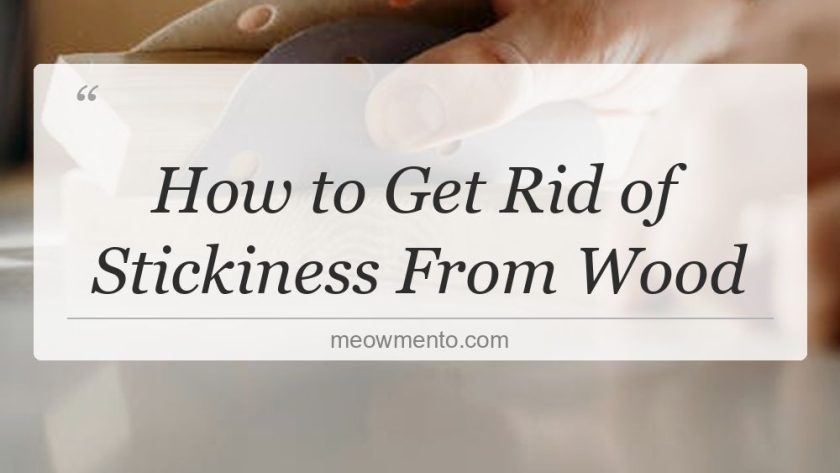 how to get rid of stickiness from wood