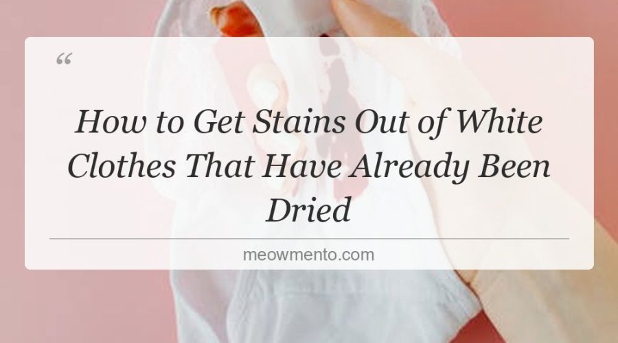 how to get stains out of white clothes that have already been dried