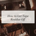 how to get tape residue off