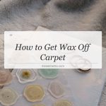 how to get wax off carpet