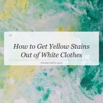 how to get yellow stains out of white clothes